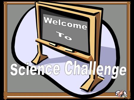 Welcome To Science Challenge.