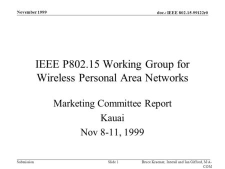 Doc.: IEEE 802.15-99122r0 Submission November 1999 Bruce Kraemer, Intersil and Ian Gifford, M/A- COM Slide 1 IEEE P802.15 Working Group for Wireless Personal.