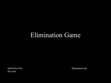 Elimination Game Hubbs Pre-CNA Elimination Unit SP2-AP4.