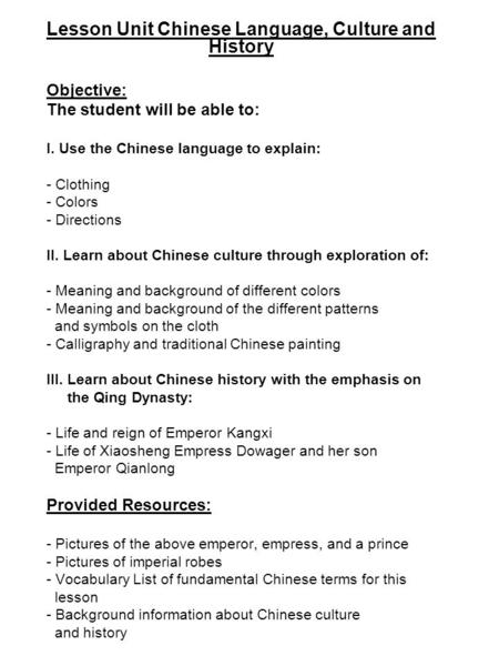 Lesson Unit Chinese Language, Culture and History Objective: The student will be able to: I. Use the Chinese language to explain: - Clothing - Colors -