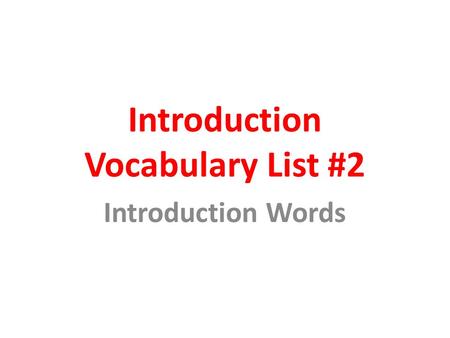 Introduction Vocabulary List #2 Introduction Words.
