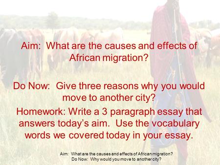 Aim: What are the causes and effects of African migration? Do Now: Why would you move to another city? Aim: What are the causes and effects of African.