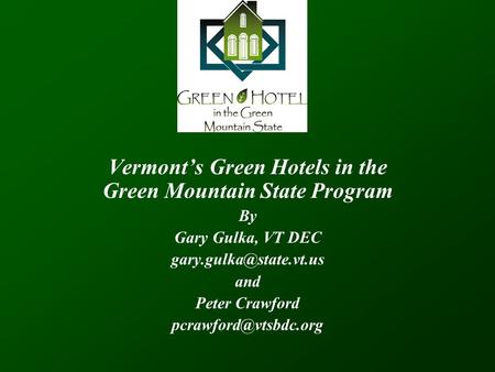 Vermont’s Green Hotels in the Green Mountain State Program By Gary Gulka, VT DEC and Peter Crawford