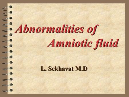 Abnormalities of Amniotic fluid L. Sekhavat M.D. Meconium Staining Staining.