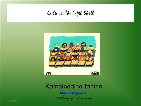 Culture: The Fifth Skill 9/11/20151 Kamaleddine Tabine GMU Linguistics Department.
