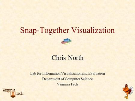 Snap-Together Visualization Chris North Lab for Information Visualization and Evaluation Department of Computer Science Virginia Tech.