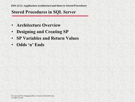 IMS 4212: Application Architecture and Intro to Stored Procedures 1 Dr. Lawrence West, Management Dept., University of Central Florida