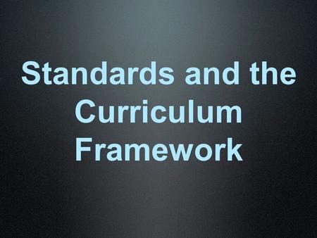 Standards and the Curriculum Framework. Standards Aligned System.