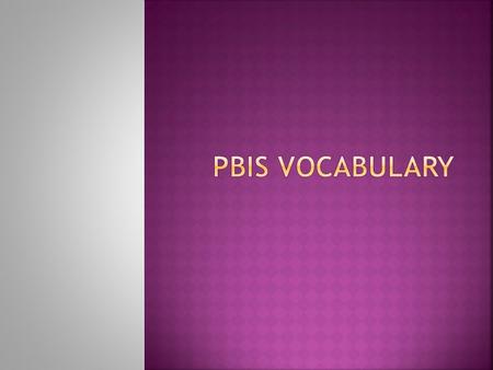  Rather than telling students what NOT to do, PBIS focuses on desired behaviors.  PBIS schools use a school wide approach to encourage positive behavior.