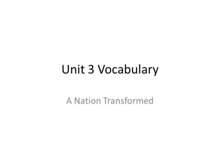 Unit 3 Vocabulary A Nation Transformed.