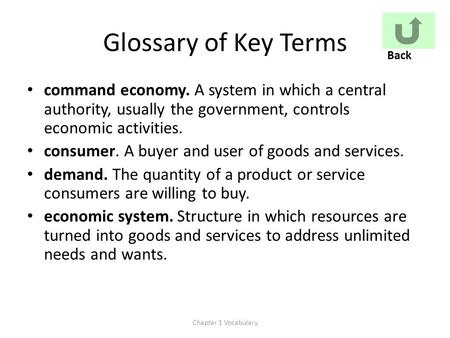 Glossary of Key Terms command economy. A system in which a central authority, usually the government, controls economic activities. consumer. A buyer and.