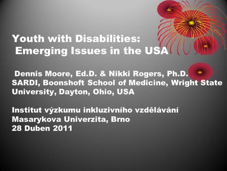 Youth with Disabilities: Emerging Issues in the USA Dennis Moore, Ed.D. & Nikki Rogers, Ph.D. SARDI, Boonshoft School of Medicine, Wright State University,