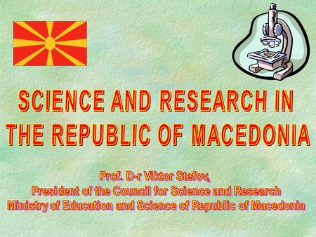 STRUCTURE OF THE PRESENTATION  Mirror of Macedonian science  Institutional infrastructure  Protagonists of science policy  Scientific human resources.