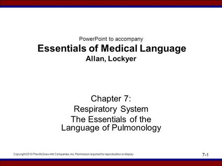 Copyright 2010 The McGraw-Hill Companies, Inc. Permission required for reproduction or display 7-1 PowerPoint to accompany Essentials of Medical Language.