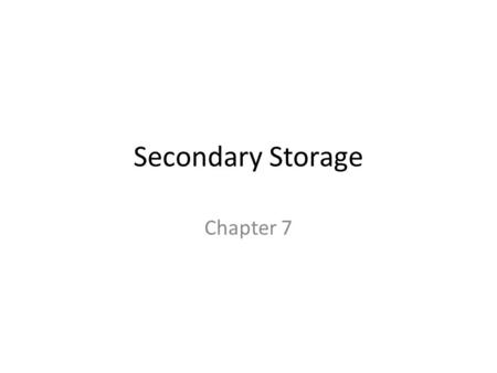 Secondary Storage Chapter 7.
