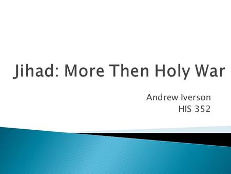 Andrew Iverson HIS 352.  “The Middle East’s militant interpretation of jihad and its’ legacy were developed as a result of the Crusades.”