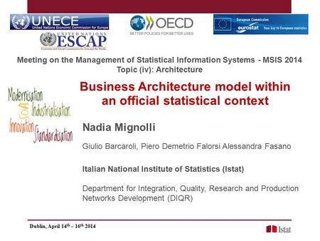 Business Architecture model within an official statistical context Nadia Mignolli Giulio Barcaroli, Piero Demetrio Falorsi Alessandra Fasano Italian National.