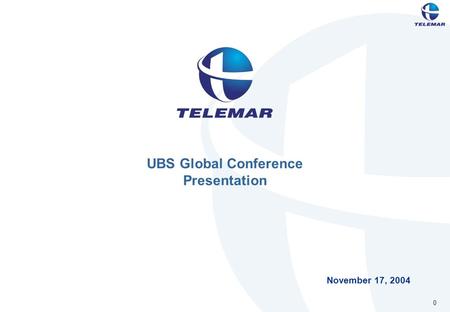 0 November 17, 2004 UBS Global Conference Presentation.