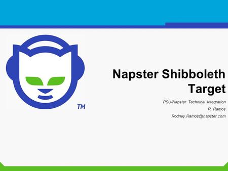 Napster Shibboleth Target PSU/Napster Technical Integration R. Ramos
