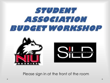 STUDENT ASSOCIATION BUDGET WORKSHOP Please sign in at the front of the room.