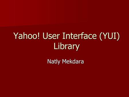 Yahoo! User Interface (YUI) Library Natly Mekdara.