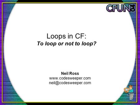 Loops in CF: To loop or not to loop? Neil Ross