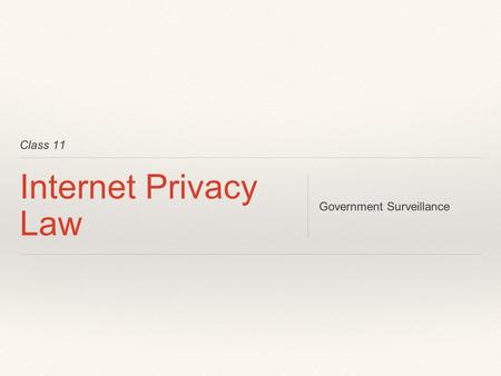 Class 11 Internet Privacy Law Government Surveillance.