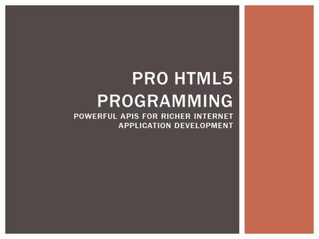 PRO HTML5 PROGRAMMING POWERFUL APIS FOR RICHER INTERNET APPLICATION DEVELOPMENT.