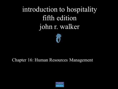 Introduction to hospitality fifth edition john r. walker Chapter 16: Human Resources Management.
