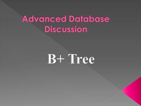  B+ Tree Definition  B+ Tree Properties  B+ Tree Searching  B+ Tree Insertion  B+ Tree Deletion.