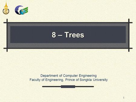 Department of Computer Engineering Faculty of Engineering, Prince of Songkla University 1 8 – Trees.