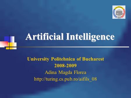 Artificial Intelligence University Politehnica of Bucharest 2008-2009 Adina Magda Florea