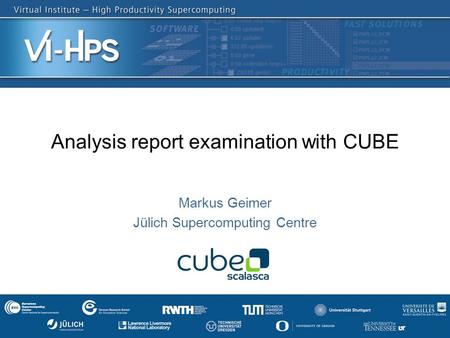 DKRZ Tutorial 2013, Hamburg Analysis report examination with CUBE Markus Geimer Jülich Supercomputing Centre.