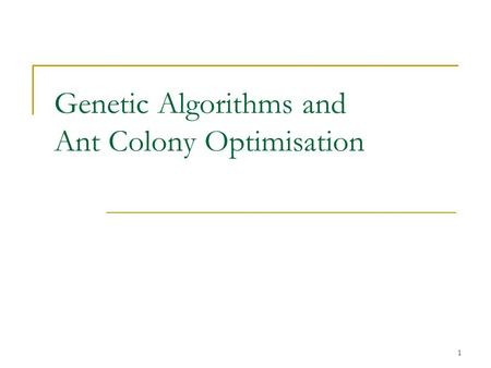 Genetic Algorithms and Ant Colony Optimisation