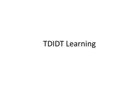 Fall 2004 TDIDT Learning CS478 - Machine Learning.
