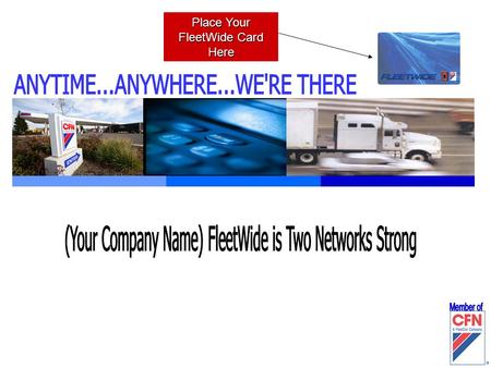 Place Your FleetWide Card Here. (Your Company Name) At Your Service  On this slide bullet information about your company and include When you were established.
