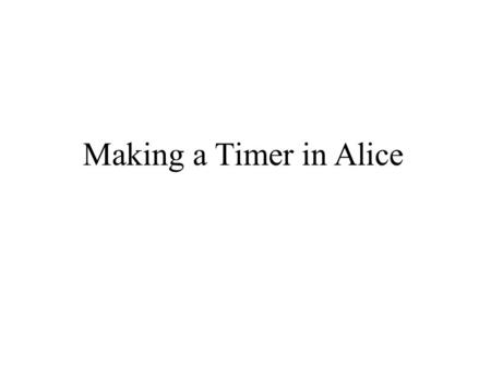 Making a Timer in Alice.
