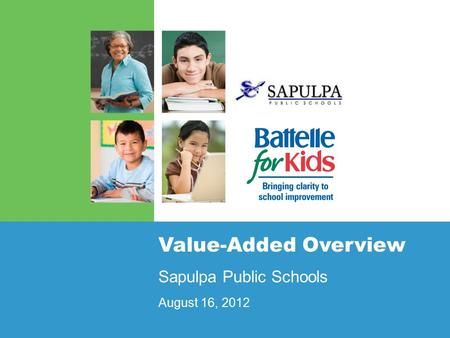 Value-Added Overview Sapulpa Public Schools August 16, 2012.