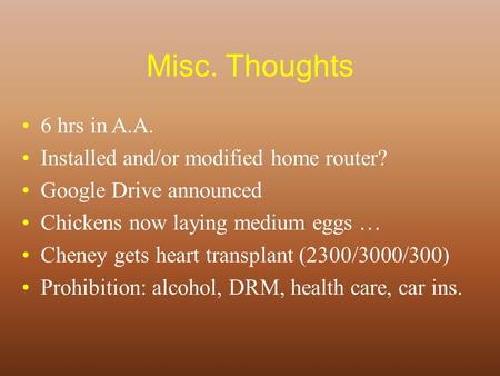 Misc. Thoughts 6 hrs in A.A. Installed and/or modified home router? Google Drive announced Chickens now laying medium eggs … Cheney gets heart transplant.