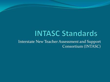 Interstate New Teacher Assessment and Support Consortium (INTASC)
