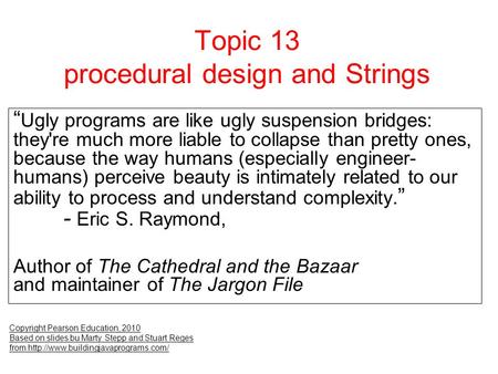 Topic 13 procedural design and Strings Copyright Pearson Education, 2010 Based on slides bu Marty Stepp and Stuart Reges from