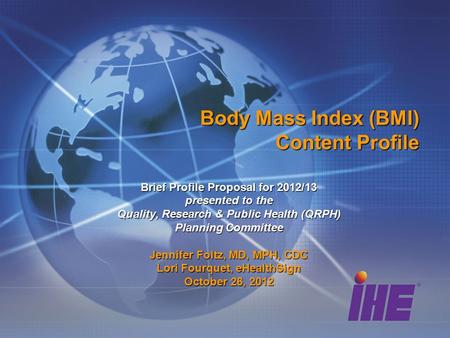 Body Mass Index (BMI) Content Profile Brief Profile Proposal for 2012/13 presented to the Quality, Research & Public Health (QRPH) Planning Committee Jennifer.