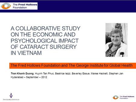 A COLLABORATIVE STUDY ON THE ECONOMIC AND PSYCHOLOGICAL IMPACT OF CATARACT SURGERY IN VIETNAM The Fred Hollows Foundation and The George Institute for.