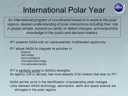International Polar Year An international program of coordinated research to explore the polar regions, deepen understanding of polar interactions including.