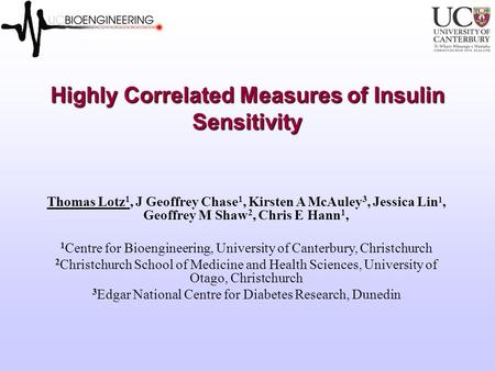 Highly Correlated Measures of Insulin Sensitivity Thomas Lotz 1, J Geoffrey Chase 1, Kirsten A McAuley 3, Jessica Lin 1, Geoffrey M Shaw 2, Chris E Hann.