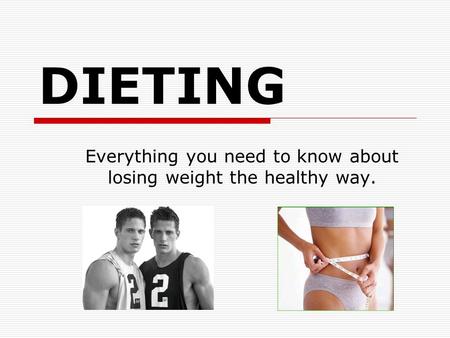 DIETING Everything you need to know about losing weight the healthy way.