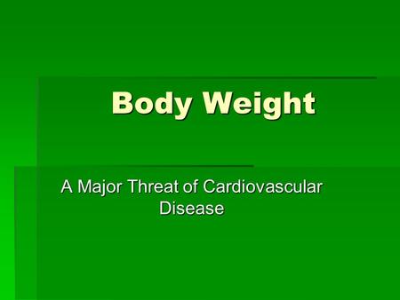 Body Weight A Major Threat of Cardiovascular Disease.