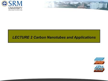 LECTURE 2 Carbon Nanotubes and Applications