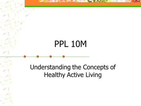 PPL 10M Understanding the Concepts of Healthy Active Living.