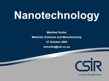 Nanotechnology Manfred Scriba Materials Sciences and Manufacturing 27 October 2006